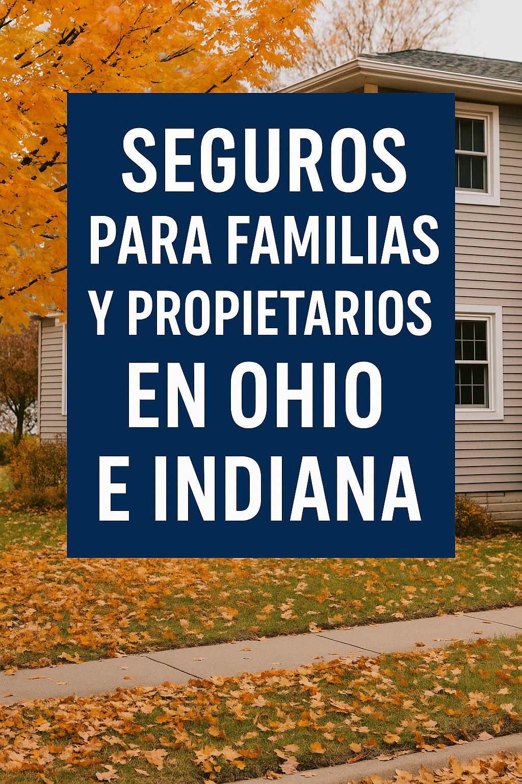 Seguros para Familias y Propietarios en Ohio e Indiana